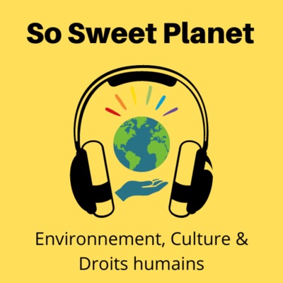 Le podcast de So Sweet Planet