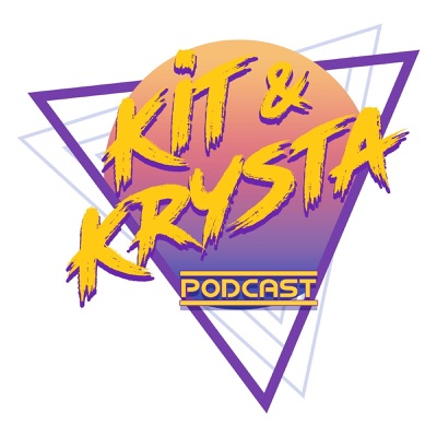 The Kit & Krysta Podcast:The Kit & Krysta Podcast