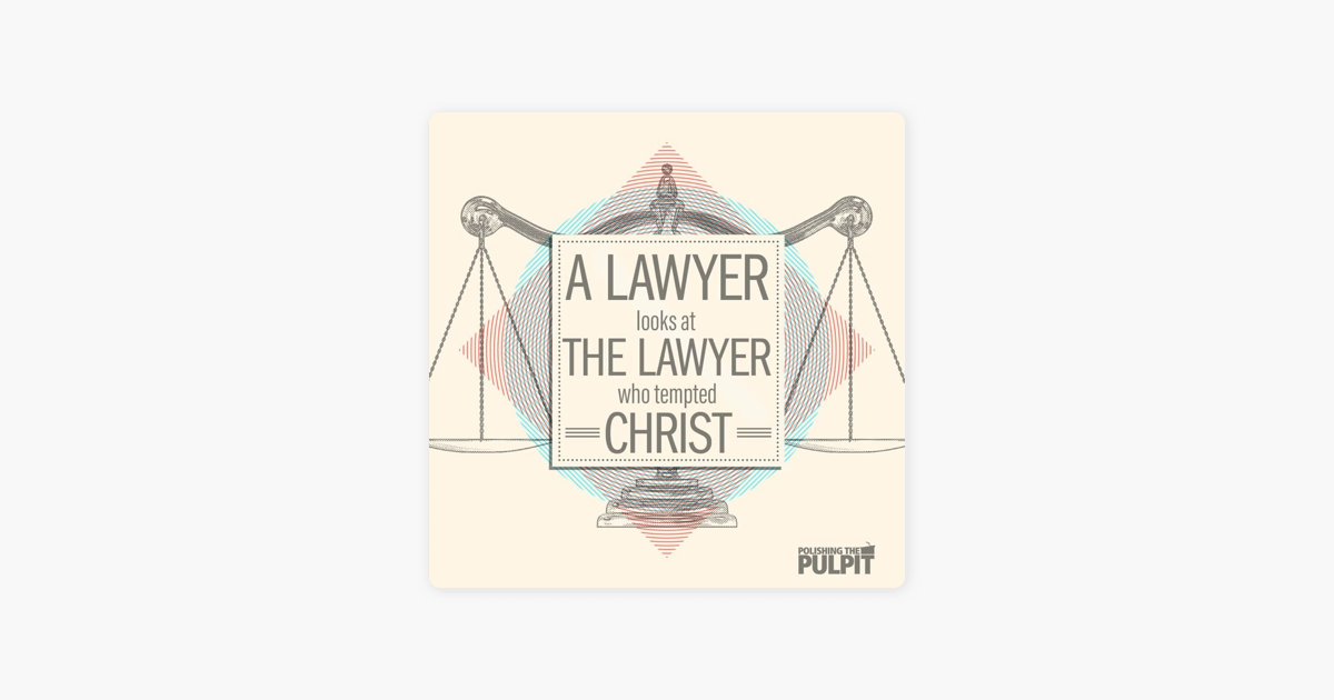 ‎Polishing the Pulpit Episode 13 A Lawyer Looks at the Lawyer Who