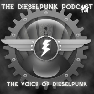 The Dieselpunk Podcast - The Voice of Dieselpunk!