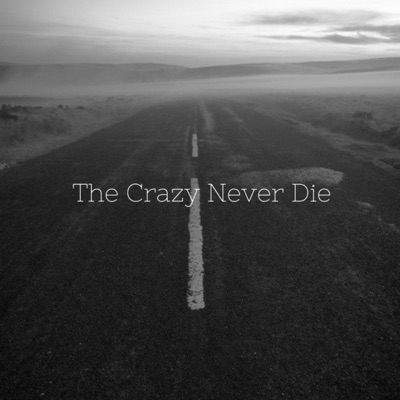 The Crazy Never Die