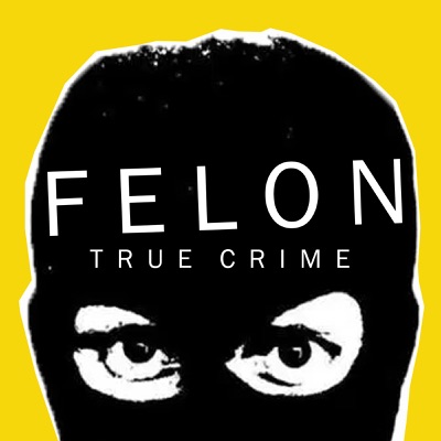 Felon True Crime:Felon True Crime Podcast