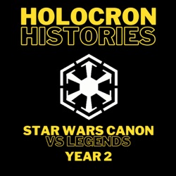 Holocron Histories: Star Wars Canon Vs Legends Podcast