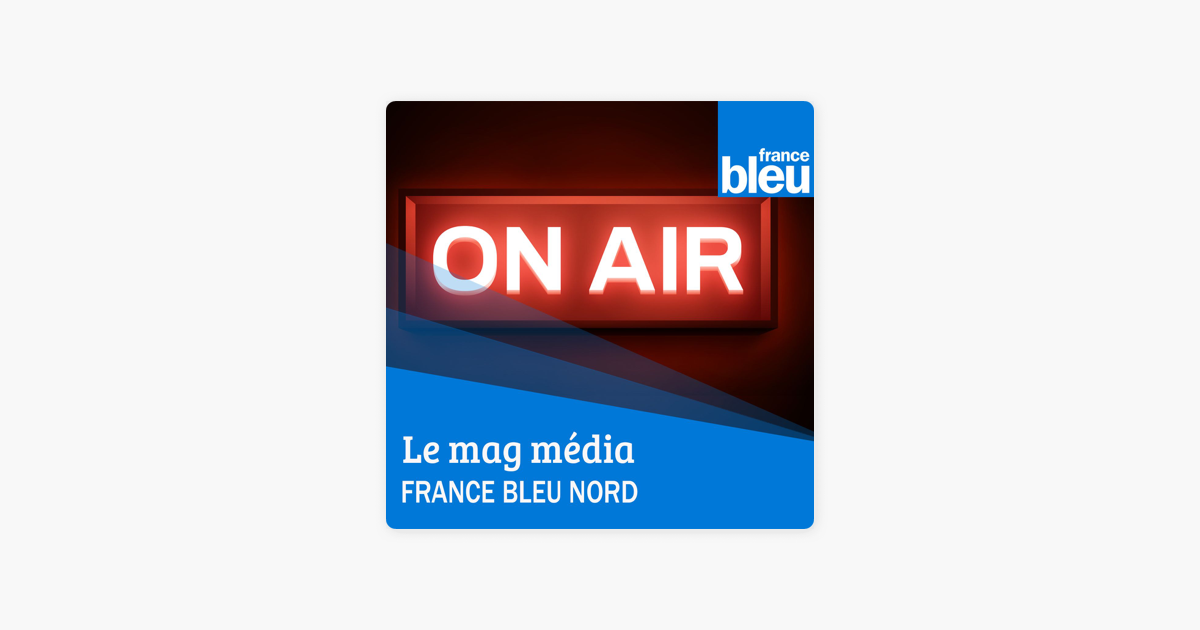 ‎Mag Média France Bleu Nord on Apple Podcasts