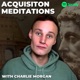 Acquisition Meditations w/ Charlie Morgan