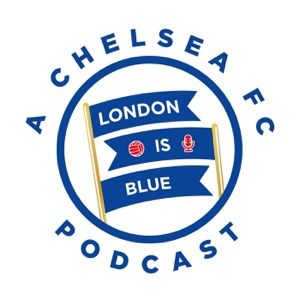 London Is Blue - Chelsea FC Podcast