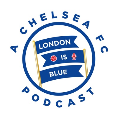 London Is Blue - Chelsea FC Podcast:London Is Blue