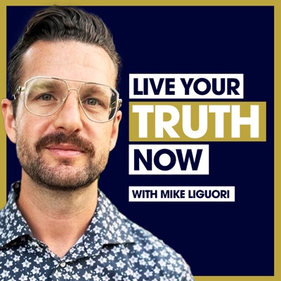 Live Your Truth Now with Mike Liguori