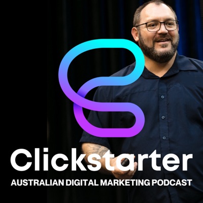 Clickstarter: Australian Digital Marketing Podcast