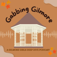 Gabbing Gilmore: A Gilmore Girls Deep Dive podcast