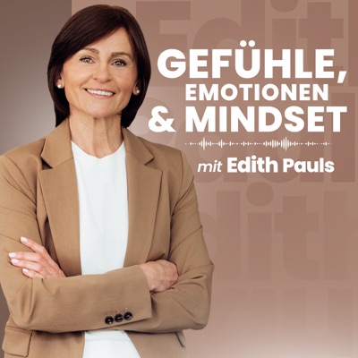 Edith Pauls – der Podcast über Gefühle, Emotionen und Mindset