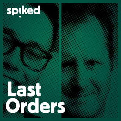 Last Orders - a spiked podcast:Last Orders - a spiked podcast