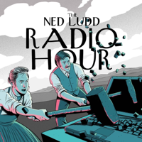 The Ned Ludd Radio Hour podcast
