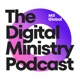 The Digital Ministry Podcast