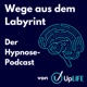 Wege aus dem Labyrinth - Der Hypnose-Podcast von UpLIFE