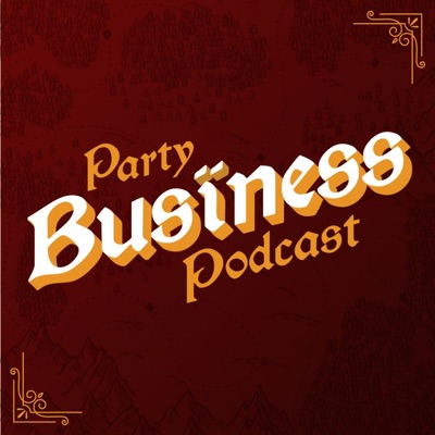 Party Business Podcast: A One Ring RPG Actual Play:Party Business Podcast