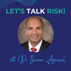 Let's Talk Risk! with Dr. Naveen Agarwal