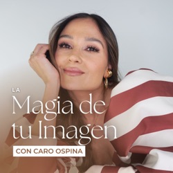 La Magia de tu Imagen con Caro Ospina