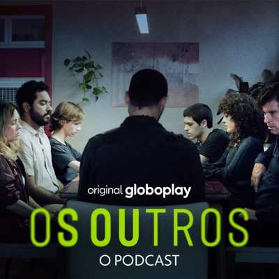 Os Outros - O Podcast:Globoplay