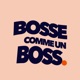 Bosse comme un boss