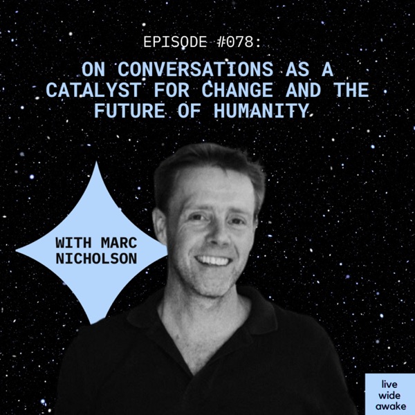 #078 Marc Nicholson: on conversations as a catalyst for change and the future of humanity photo