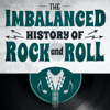 The Imbalanced History of Rock and Roll - The Imbalanced History of Rock and Roll