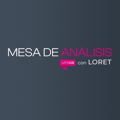 Mesa de Análisis con Loret:Latinus Podcast