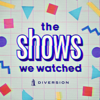 The Shows We Watched - Diversion