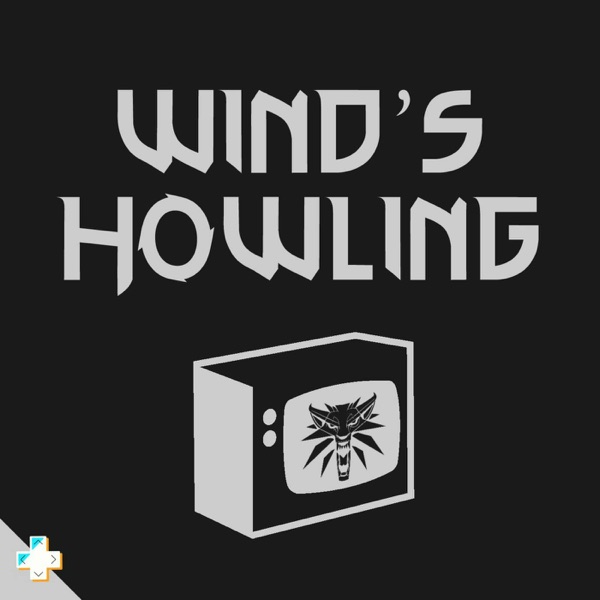 Wind's Howling: A Witcher Netflix Show Podcast