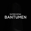 Entrevistas BANTUMEN - BANTU MEDIA CRL