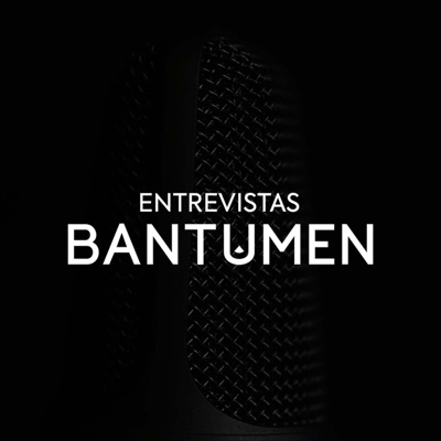 Entrevistas BANTUMEN Entrevistas BANTUMEN