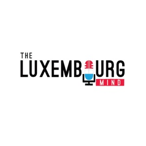The Luxembourg Mind Podcast - Business Beyond Borders