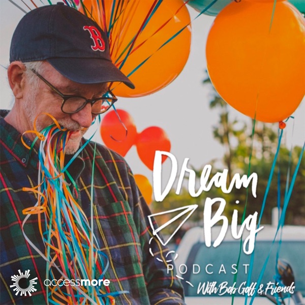 Dream Big Podcast with Bob Goff and Friends image