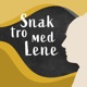 Hvad 23 afsnit af Snak Tro har lært mig | Lene Rønne Pedersen