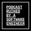 Podcast Ruined by a Software Engineer