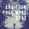 And Then They Were Gone - Little Monster Productions
