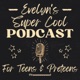 Evelyn's Super Cool Podcast for Teens and Preteens