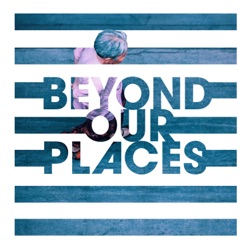 Beyond Our Places
