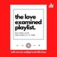 The Love Examined Playlist Podcast
