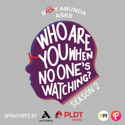 Who Are You When No One's Watching:Boy Abunda and Podcast Network Asia