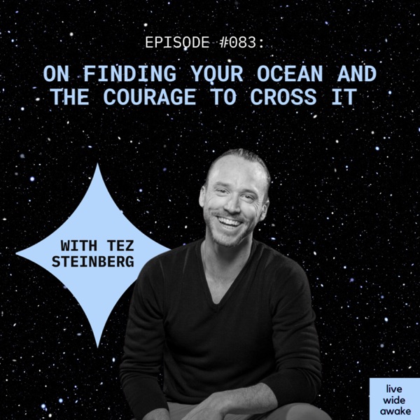 #082 Tez Steinberg: Finding your ocean and the courage to cross it photo
