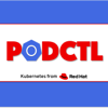 PodCTL - Enterprise Kubernetes - Red Hat OpenShift