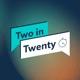 Two in Twenty