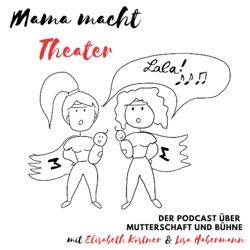 Mama macht Theater - Der Podcast über Mutterschaft und Bühne. Interview mit Olivia Delauré.