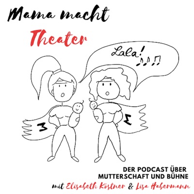 Mama macht Theater - Der Podcast über Mutterschaft und Bühne Mama macht Theater - Der Podcast über Mutterschaft und Bühne
