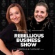 The Rebellious Business Show