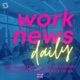 Work News Daily: Recruitment, HR Management and Employment Trends in UK