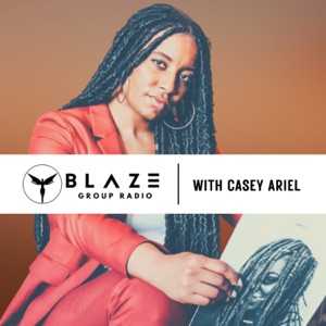 Blaze Group Radio with Casey Ariel