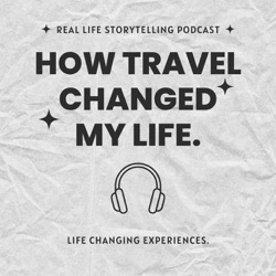 How Travel Changed My Life.