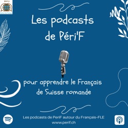 Learn french in Switzerland - Apprendre le français
Les podcasts de Peri'F autour du Français 
